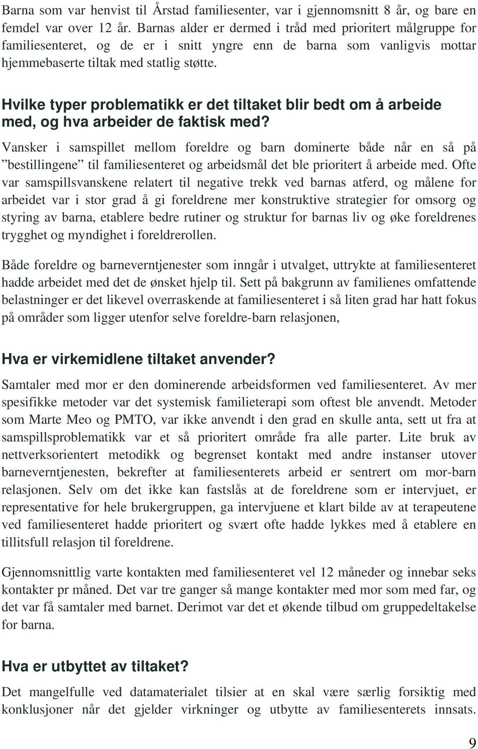 Hvilke typer problematikk er det tiltaket blir bedt om å arbeide med, og hva arbeider de faktisk med?