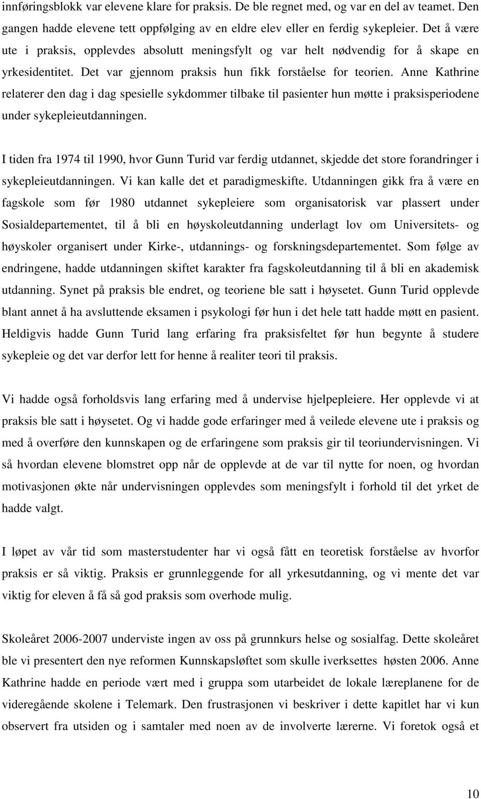 Anne Kathrine relaterer den dag i dag spesielle sykdommer tilbake til pasienter hun møtte i praksisperiodene under sykepleieutdanningen.