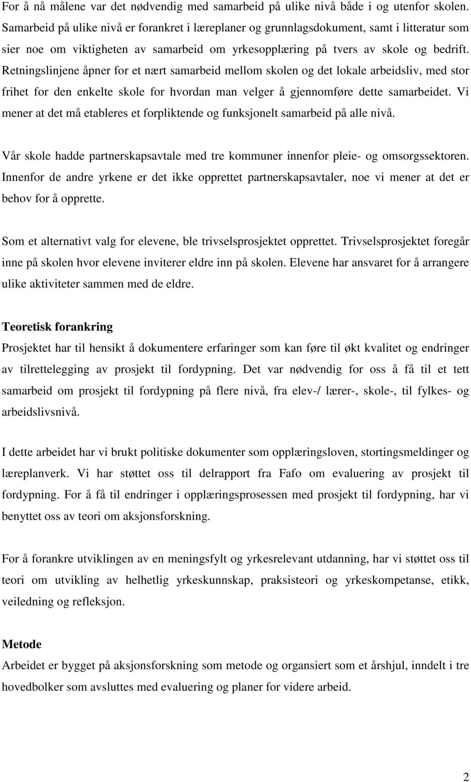 Retningslinjene åpner for et nært samarbeid mellom skolen og det lokale arbeidsliv, med stor frihet for den enkelte skole for hvordan man velger å gjennomføre dette samarbeidet.