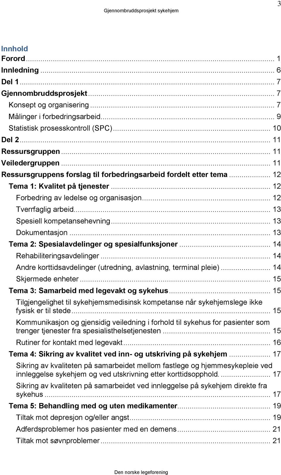 .. 12 Tverrfaglig arbeid... 13 Spesiell kompetansehevning... 13 Dokumentasjon... 13 Tema 2: Spesialavdelinger og spesialfunksjoner... 14 Rehabiliteringsavdelinger.