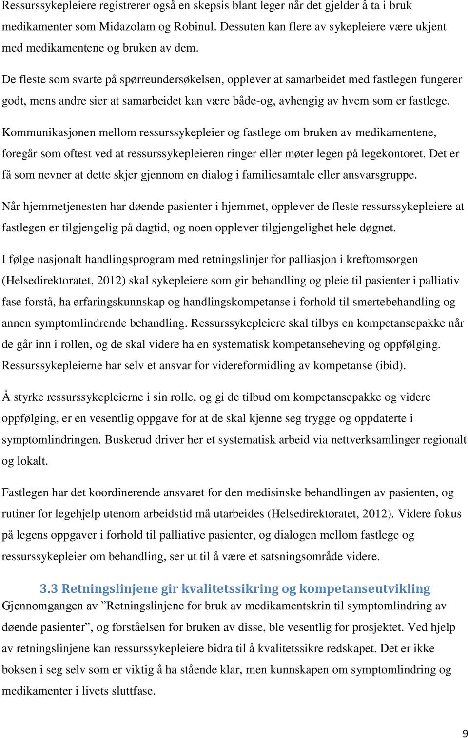 De fleste som svarte på spørreundersøkelsen, opplever at samarbeidet med fastlegen fungerer godt, mens andre sier at samarbeidet kan være både-og, avhengig av hvem som er fastlege.