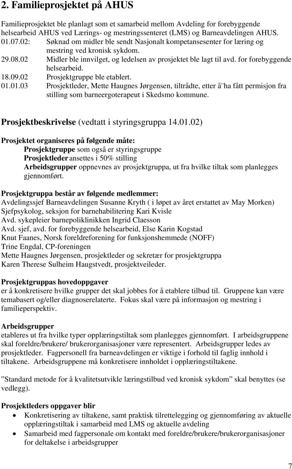 for forebyggende helsearbeid. 18.09.02 Prosjektgruppe ble etablert. 01.