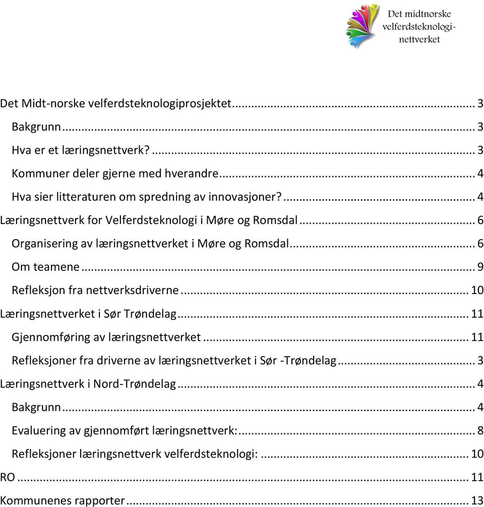 .. 6 Om teamene... 9 Refleksjon fra nettverksdriverne... 10 Læringsnettverket i Sør Trøndelag... 11 Gjennomføring av læringsnettverket.