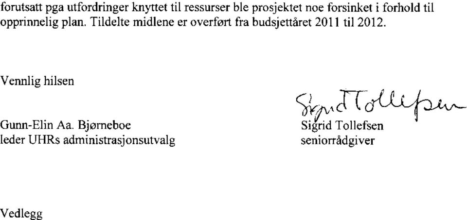 Tildelte midlene er overført fra budsjettåret 2011 til 2012.