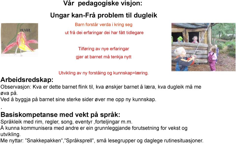 Arbeidsredskap Observasjon Kva er dette barnet flink til, kva ønskjer barnet å læra, kva dugleik må me øva på.