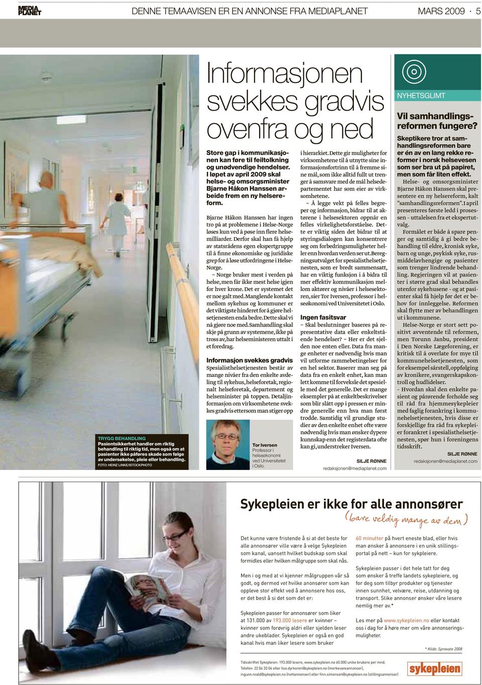 I løpet av april 2009 skal helse- og omsorgsminister Bjarne Håkon Hanssen arbeide frem en ny helsereform.