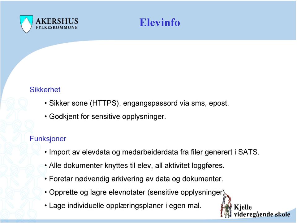 Funksjoner Import av elevdata og medarbeiderdata fra filer generert i SATS.