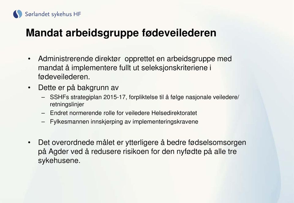 Dette er på bakgrunn av SSHFs strategiplan 2015-17, forpliktelse til å følge nasjonale veiledere/ retningslinjer Endret