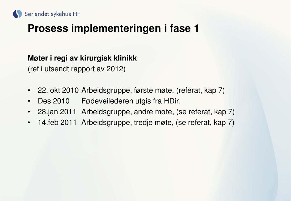 (referat, kap 7) Des 2010 Fødeveilederen utgis fra HDir. 28.