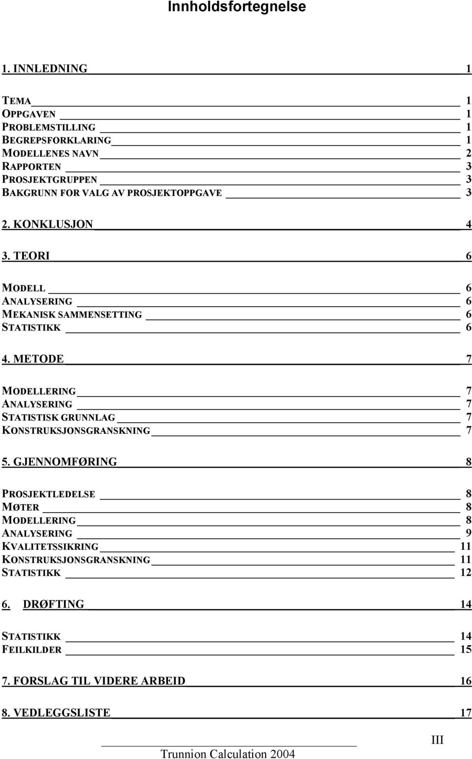 PROSJEKTOPPGAVE 3 2. KONKLUSJON 4 3. TEORI 6 MODELL 6 ANALYSERING 6 MEKANISK SAMMENSETTING 6 STATISTIKK 6 4.