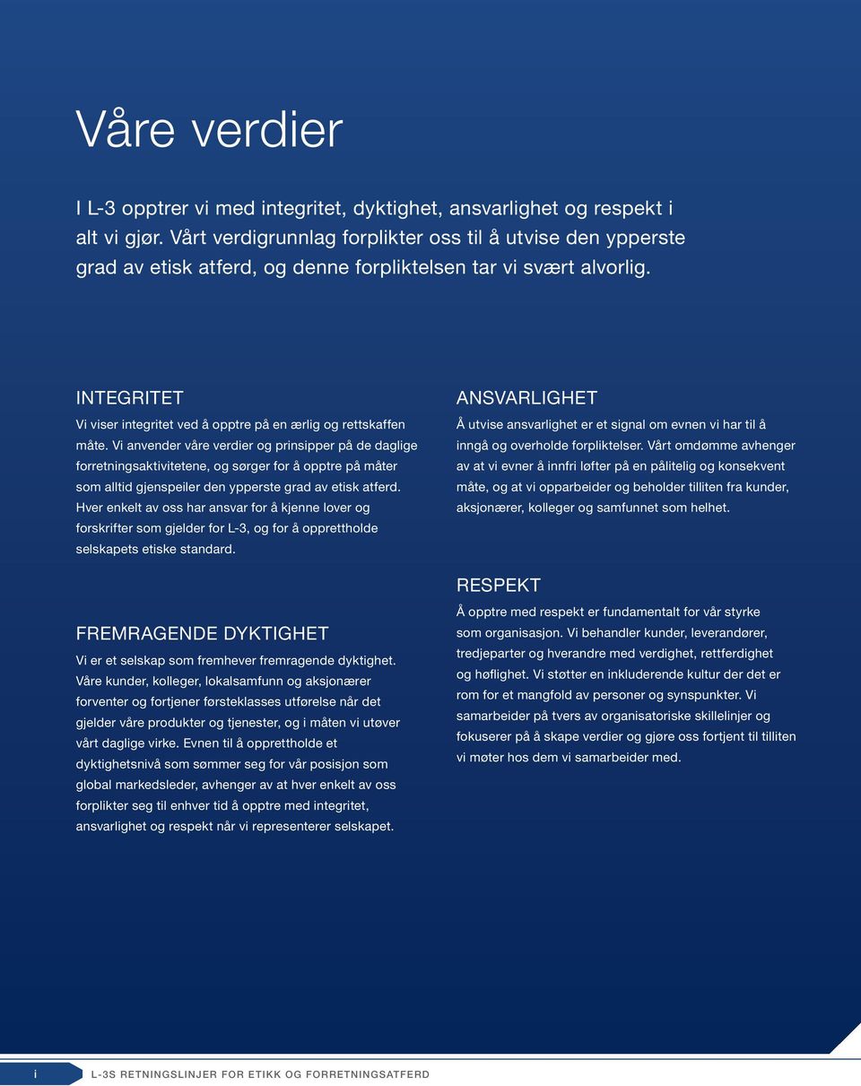 INTEGRITET Vi viser integritet ved å opptre på en ærlig og rettskaffen måte.