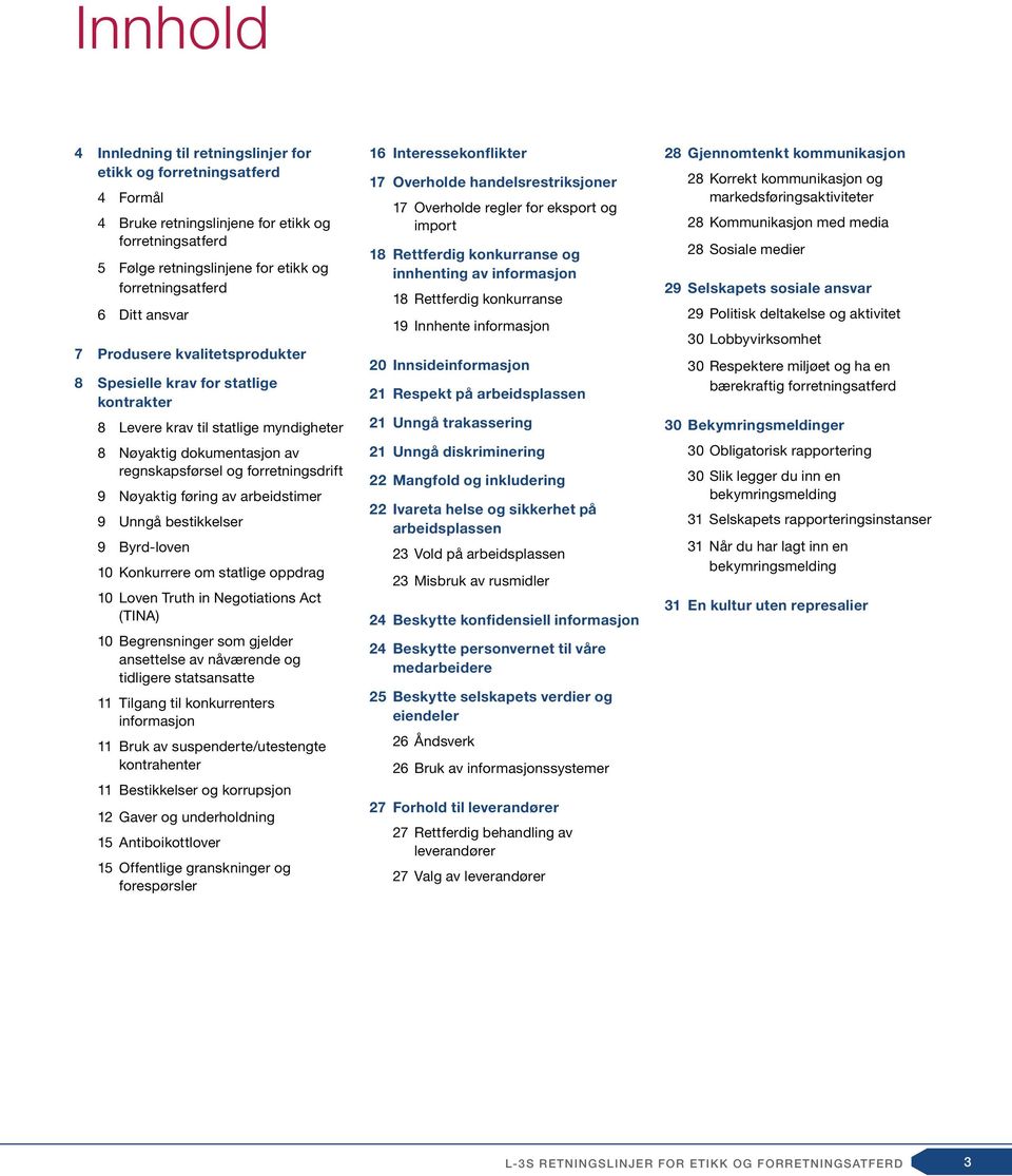 av arbeidstimer 9 Unngå bestikkelser 9 Byrd-loven 10 Konkurrere om statlige oppdrag 10 Loven Truth in Negotiations Act (TINA) 10 Begrensninger som gjelder ansettelse av nåværende og tidligere