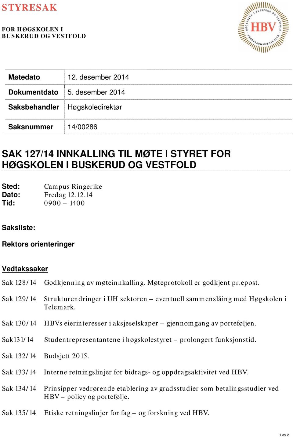 /14 INNKALLING TIL MØTE I STYRET FOR HØGSKOLEN I BUSKERUD OG VESTFOLD Sted: Campus Ringerike Dato: Fredag 12.