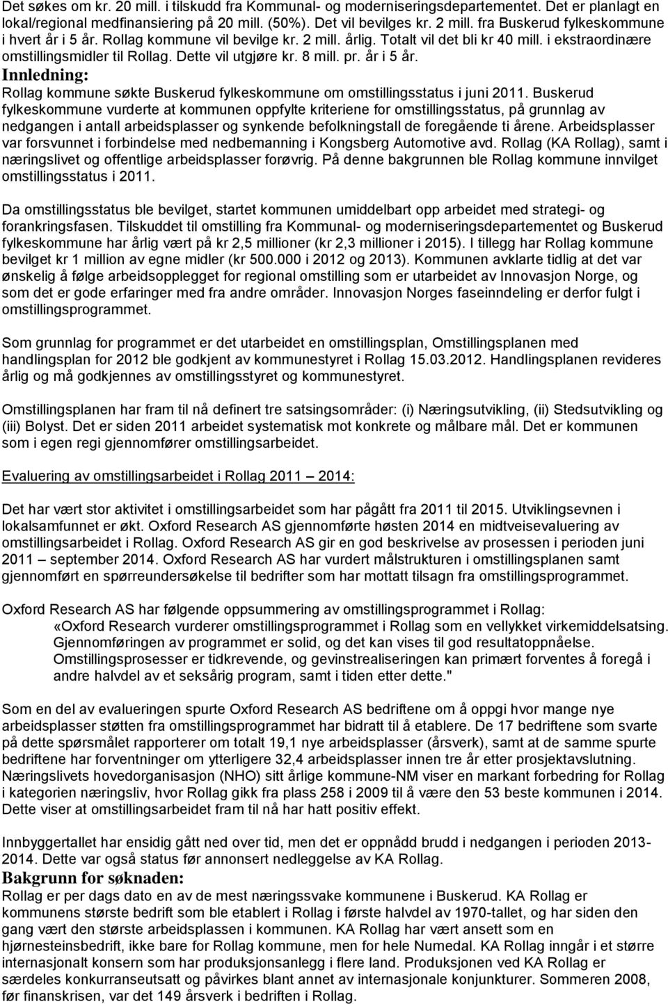 pr. år i 5 år. Innledning: Rollag kommune søkte Buskerud fylkeskommune om omstillingsstatus i juni 2011.