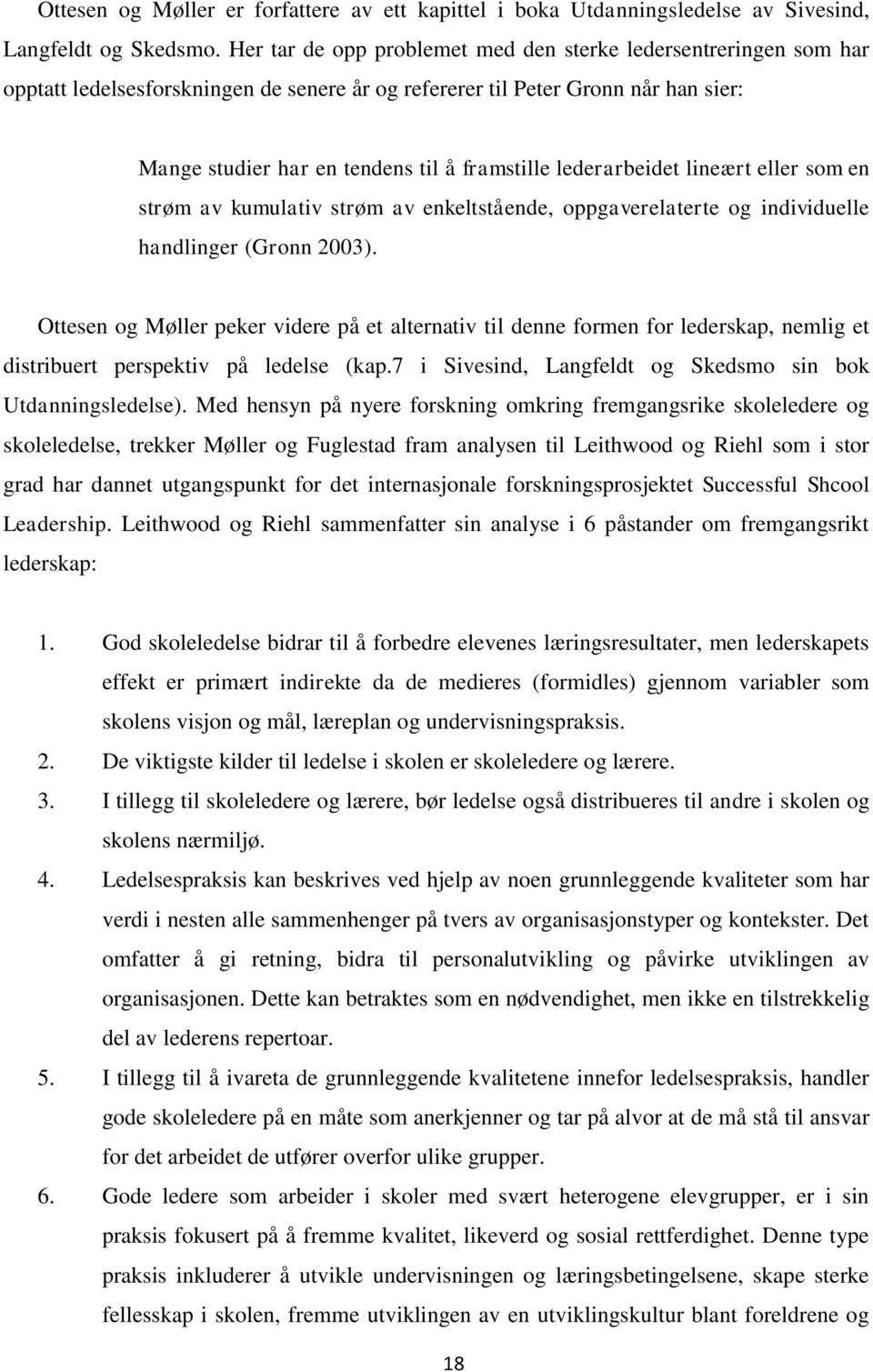 lederarbeidet lineært eller som en strøm av kumulativ strøm av enkeltstående, oppgaverelaterte og individuelle handlinger (Gronn 2003).