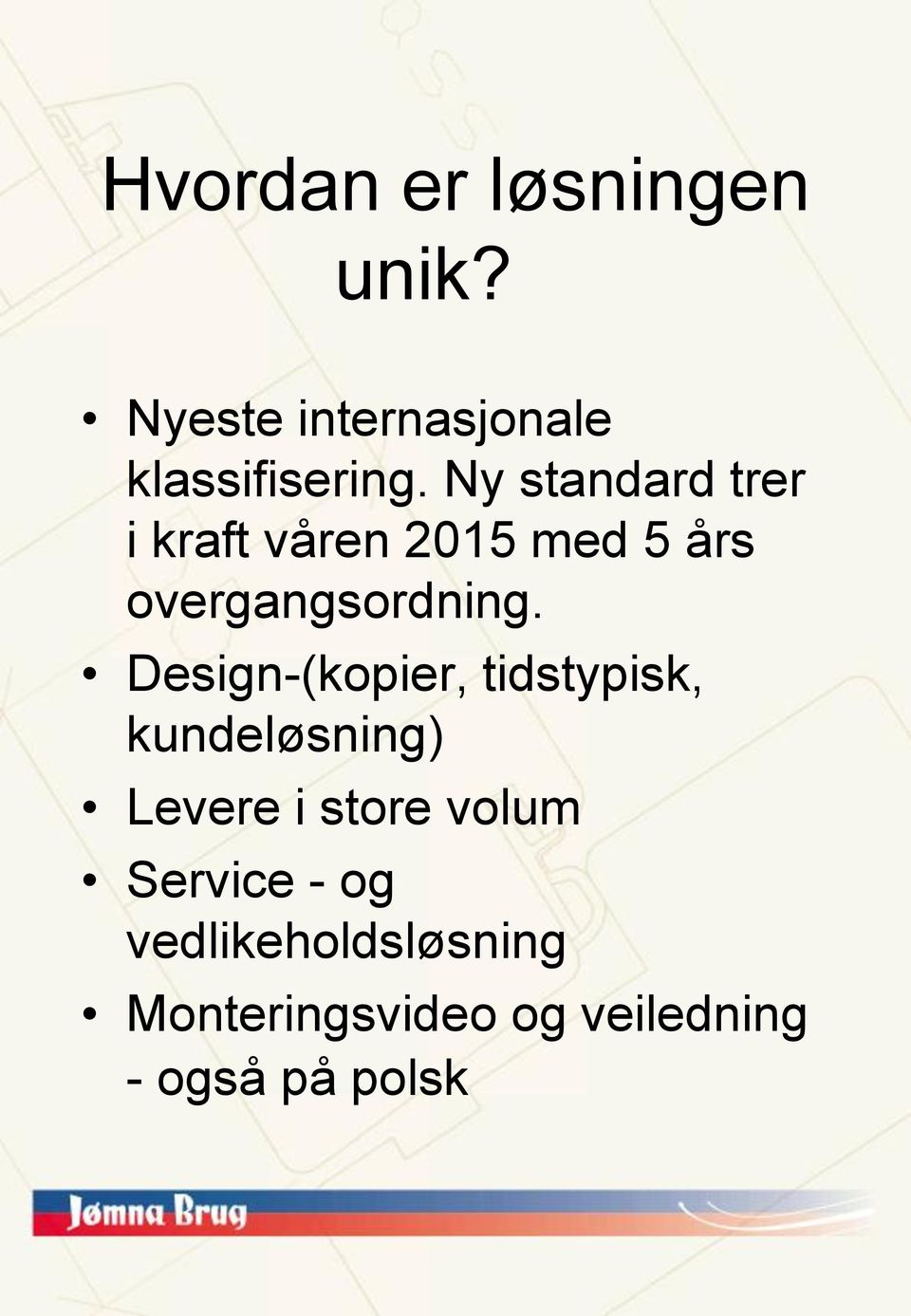 Design-(kopier, tidstypisk, kundeløsning) Levere i store volum