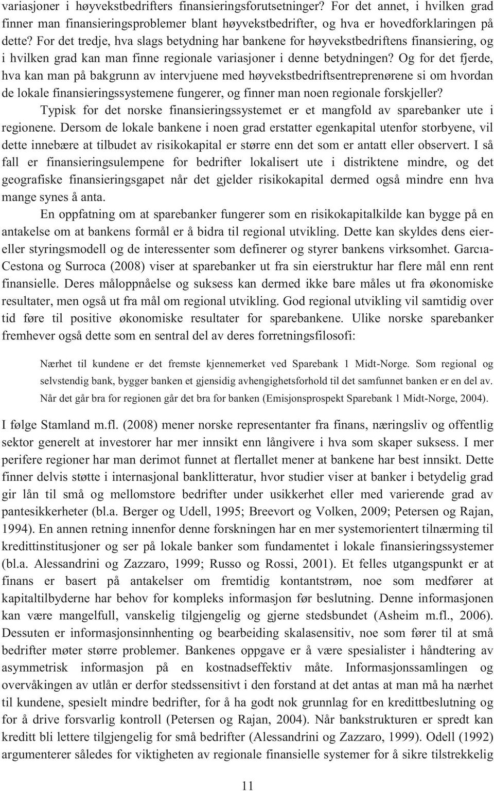 Og for det fjerde, hva kan man på bakgrunn av intervjuene med høyvekstbedriftsentreprenørene si om hvordan de lokale finansieringssystemene fungerer, og finner man noen regionale forskjeller?