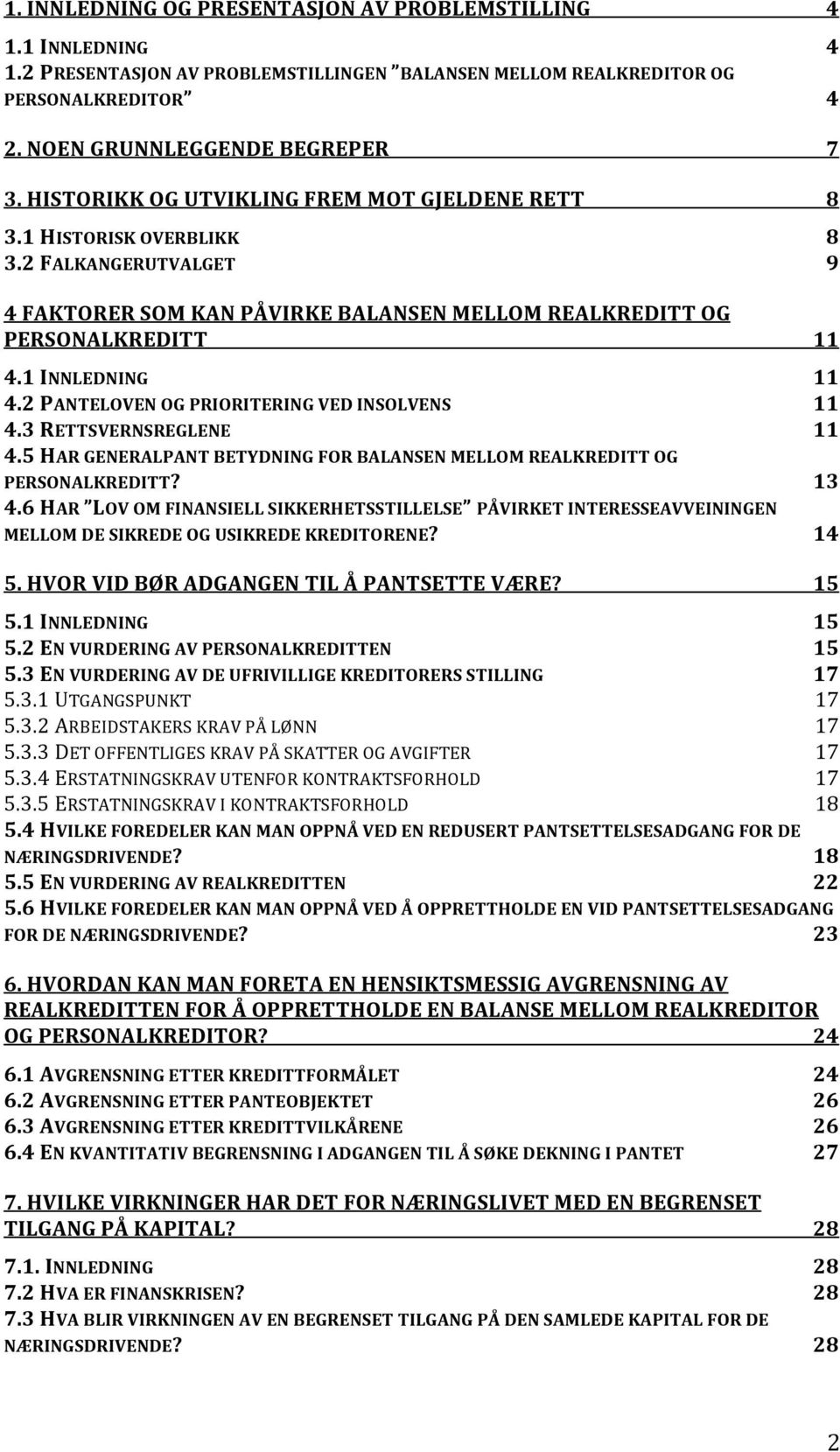 2 PANTELOVEN OG PRIORITERING VED INSOLVENS 11 4.3 RETTSVERNSREGLENE 11 4.5 HAR GENERALPANT BETYDNING FOR BALANSEN MELLOM REALKREDITT OG PERSONALKREDITT? 13 4.