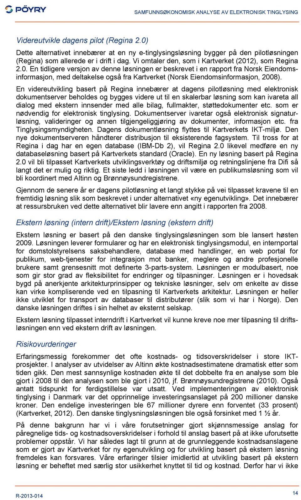 2), som Regina 2.0. En tidligere versjon av denne løsningen er beskrevet i en rapport fra Norsk Eiendomsinformasjon, med deltakelse også fra Kartverket (Norsk Eiendomsinformasjon, 2008).