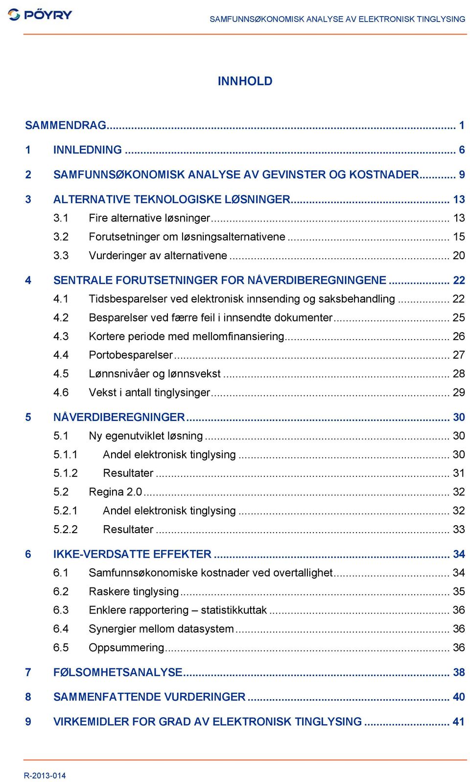 .. 25 4.3 Kortere periode med mellomfinansiering... 26 4.4 Portobesparelser... 27 4.5 Lønnsnivåer og lønnsvekst... 28 4.6 Vekst i antall tinglysinger... 29 5 NÅVERDIBEREGNINGER... 30 5.