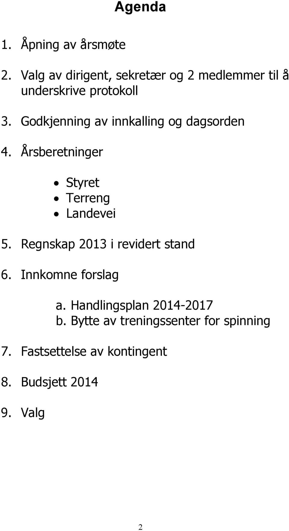 Godkjenning av innkalling og dagsorden 4. Årsberetninger Terreng Landevei 5.