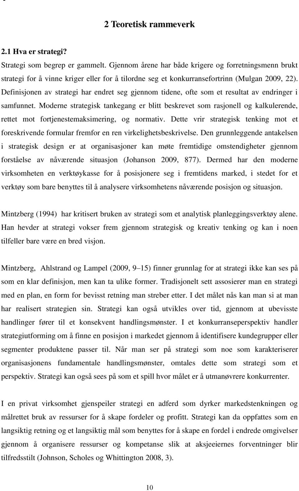 Definisjonen av strategi har endret seg gjennom tidene, ofte som et resultat av endringer i samfunnet.