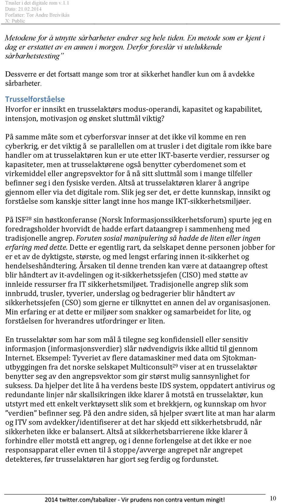 Trusselforståelse Hvorfor er innsikt en trusselaktørs modus- operandi, kapasitet og kapabilitet, intensjon, motivasjon og ønsket sluttmål viktig?