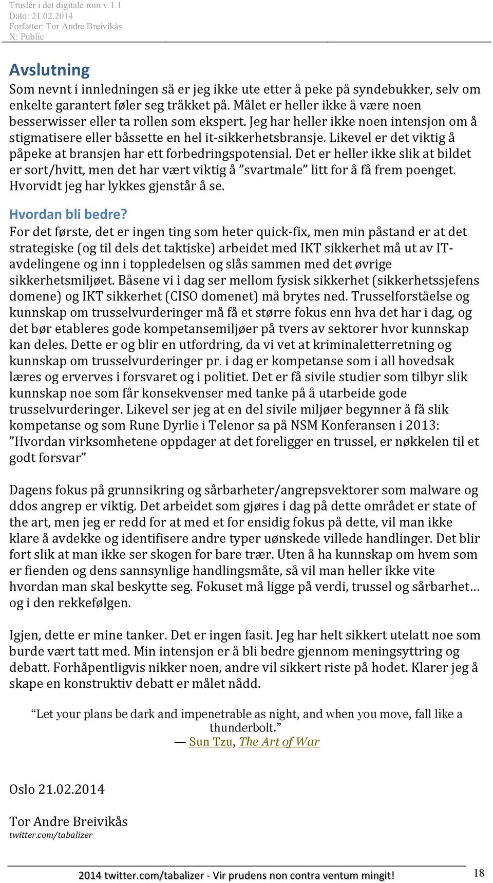 Likevel er det viktig å påpeke at bransjen har ett forbedringspotensial. Det er heller ikke slik at bildet er sort/hvitt, men det har vært viktig å svartmale litt for å få frem poenget.