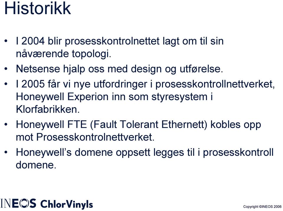 I 2005 får vi nye utfordringer i prosesskontrollnettverket, Honeywell Experion inn som