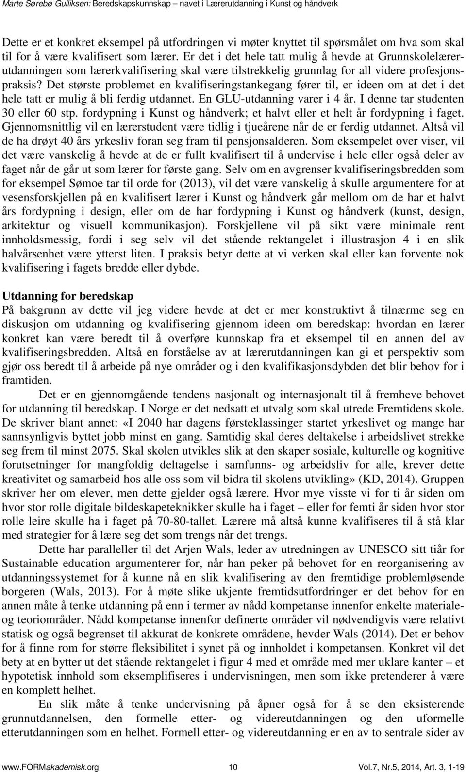 Det største problemet en kvalifiseringstankegang fører til, er ideen om at det i det hele tatt er mulig å bli ferdig utdannet. En GLU-utdanning varer i 4 år. I denne tar studenten 30 eller 60 stp.