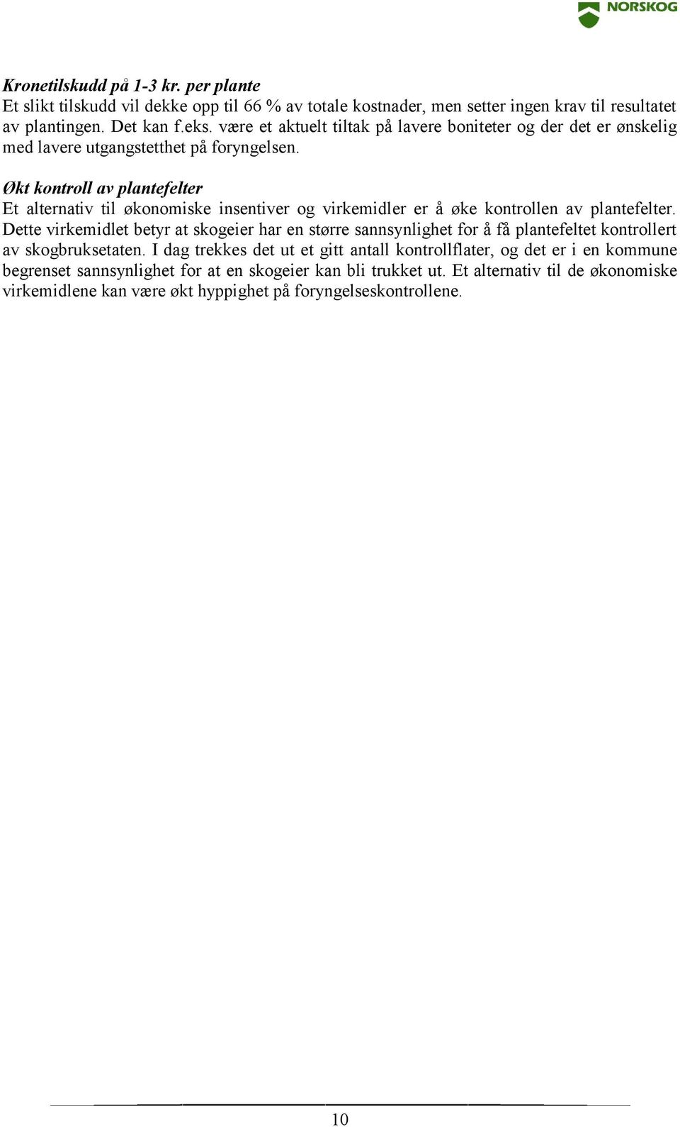 Økt kontroll av plantefelter Et alternativ til økonomiske insentiver og virkemidler er å øke kontrollen av plantefelter.