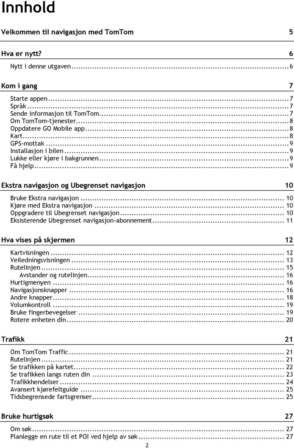 .. 9 Ekstra navigasjon og Ubegrenset navigasjon 10 Bruke Ekstra navigasjon... 10 Kjøre med Ekstra navigasjon... 10 Oppgradere til Ubegrenset navigasjon.