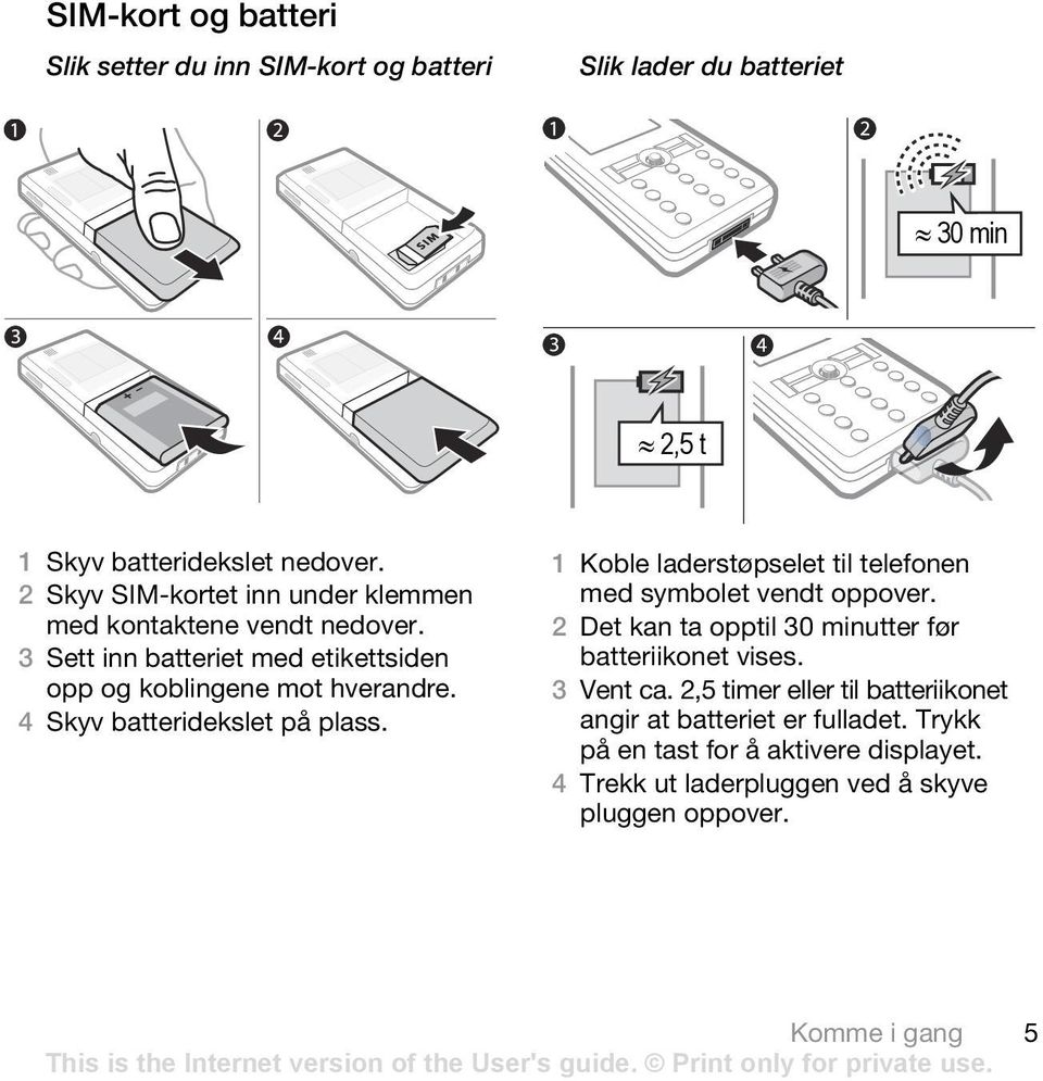 4 Skyv batteridekslet på plass. 1 Koble laderstøpselet til telefonen med symbolet vendt oppover.