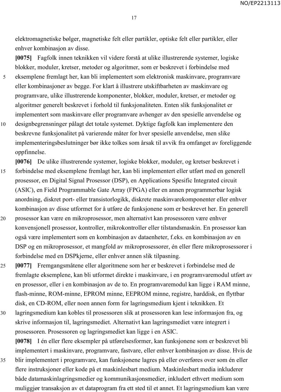 kan bli implementert som elektronisk maskinvare, programvare eller kombinasjoner av begge.