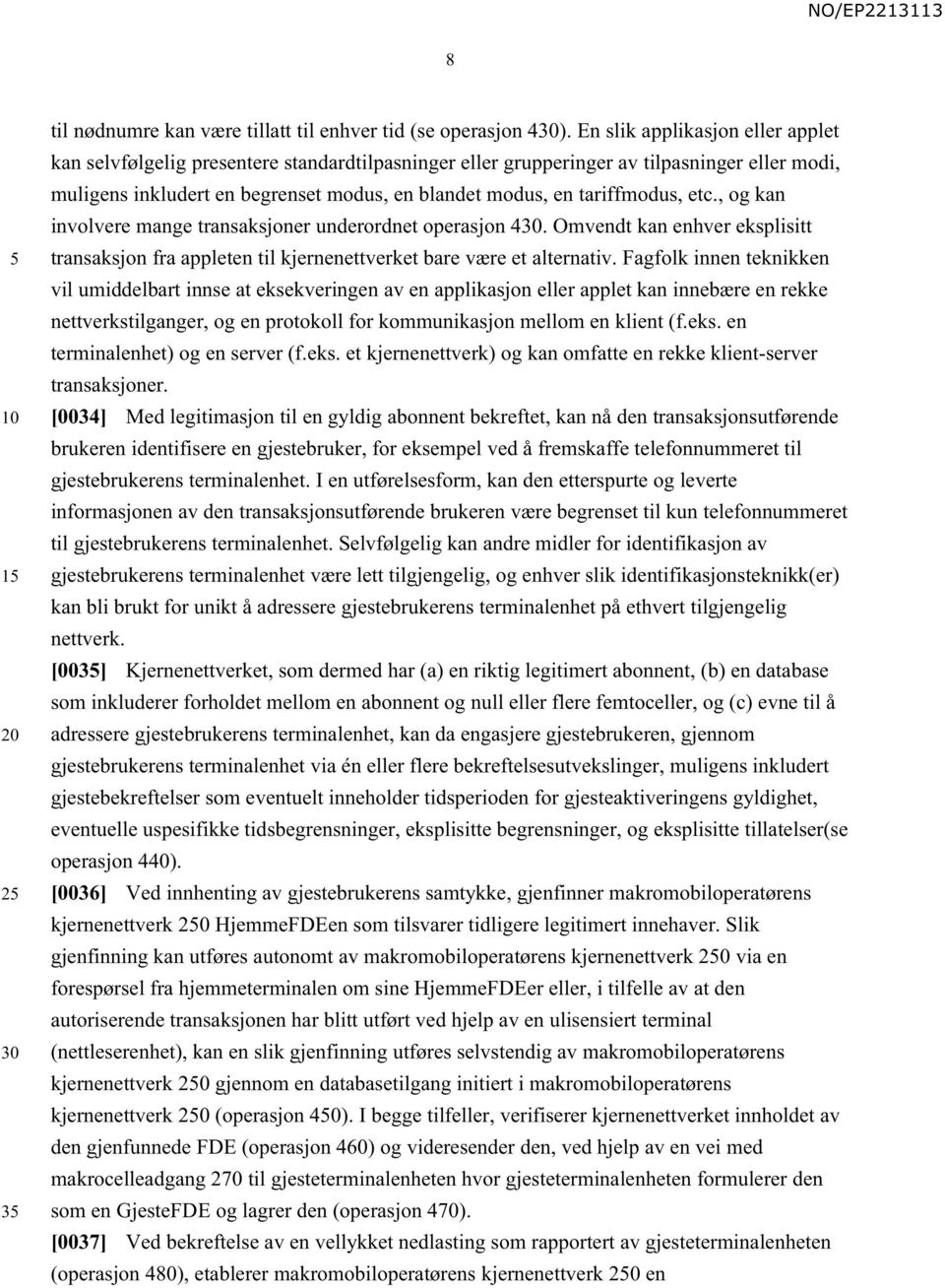 tariffmodus, etc., og kan involvere mange transaksjoner underordnet operasjon 4. Omvendt kan enhver eksplisitt transaksjon fra appleten til kjernenettverket bare være et alternativ.