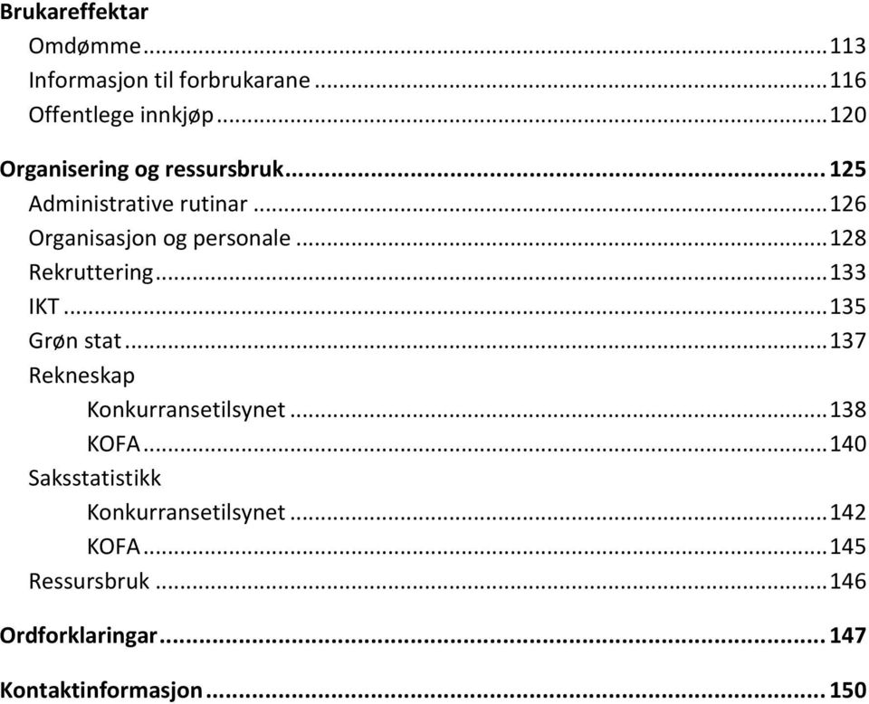 .. 128 Rekruttering... 133 IKT... 135 Grøn stat... 137 Rekneskap Konkurransetilsynet... 138 KOFA.