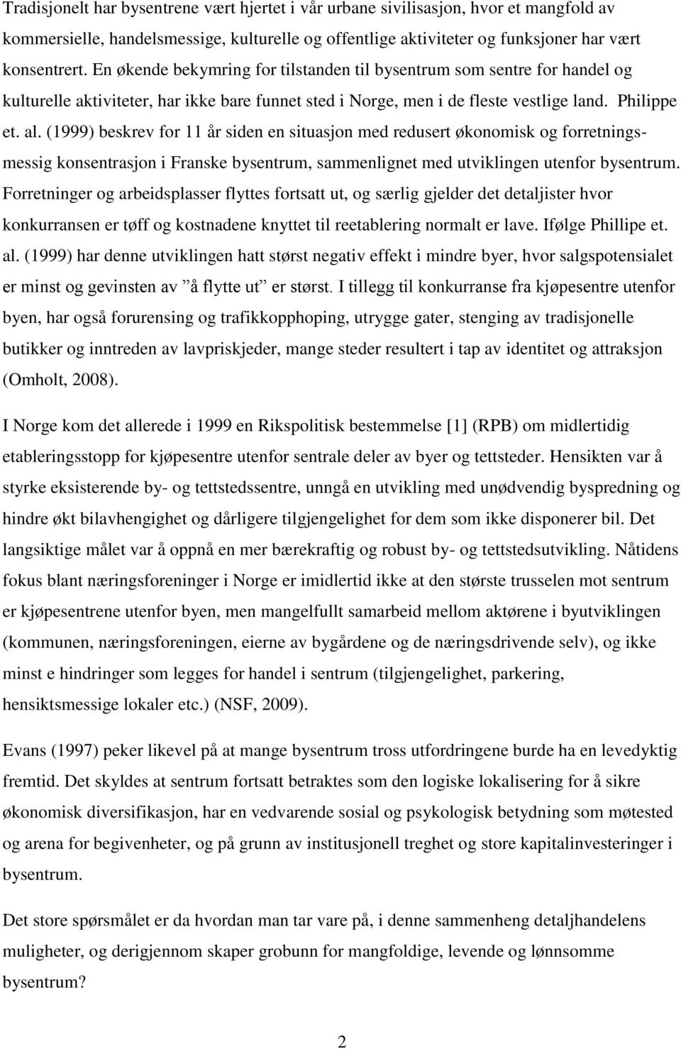 (1999) beskrev for 11 år siden en situasjon med redusert økonomisk og forretningsmessig konsentrasjon i Franske bysentrum, sammenlignet med utviklingen utenfor bysentrum.