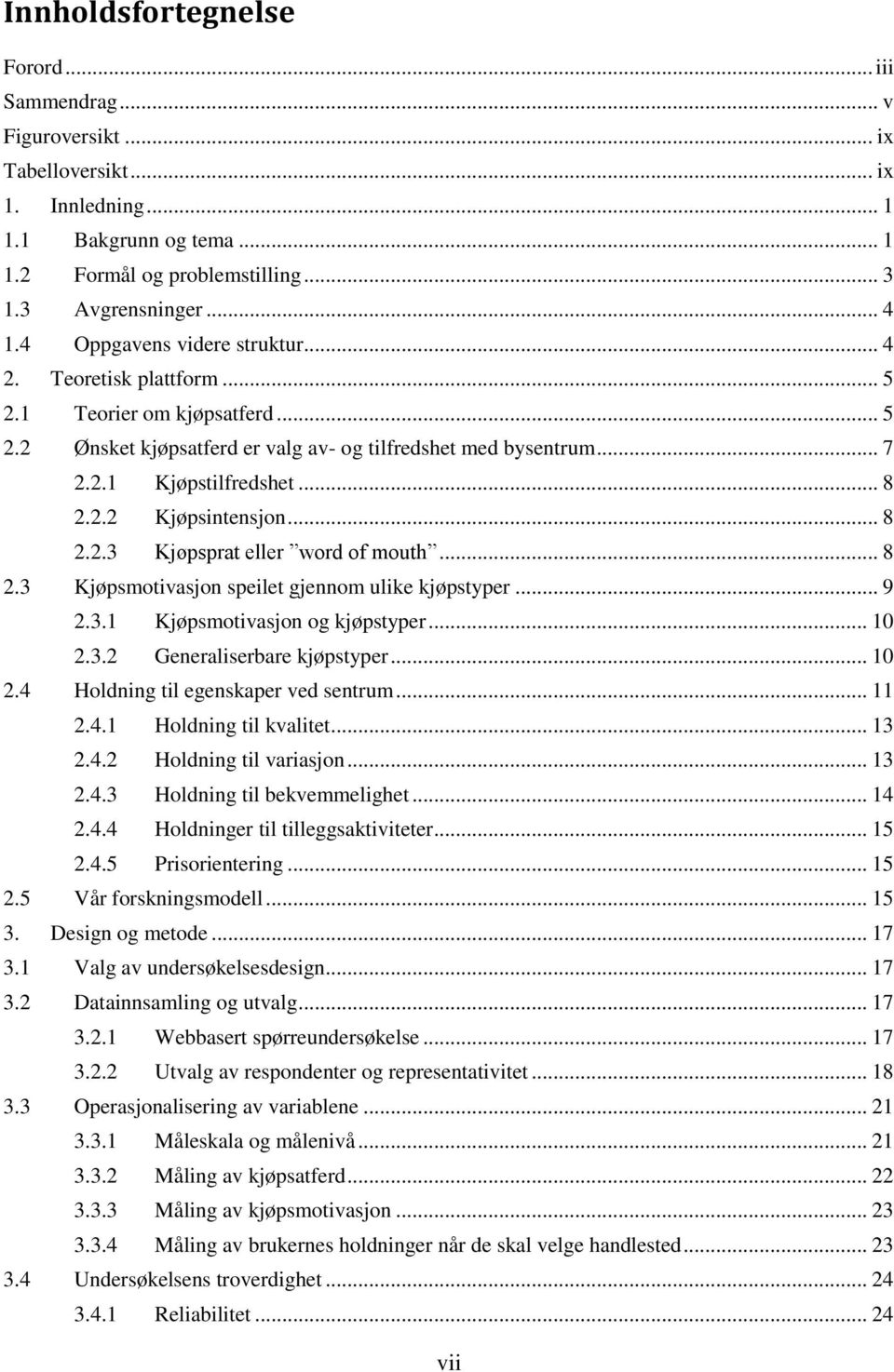 .. 8 2.2.3 Kjøpsprat eller word of mouth... 8 2.3 Kjøpsmotivasjon speilet gjennom ulike kjøpstyper... 9 2.3.1 Kjøpsmotivasjon og kjøpstyper... 10 2.3.2 Generaliserbare kjøpstyper... 10 2.4 Holdning til egenskaper ved sentrum.