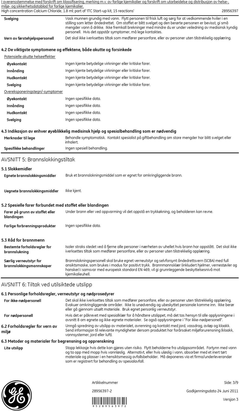 Flytt personen til frisk luft og sørg for at vedkommende hviler i en stilling som letter åndedrettet. Om stoffet er blitt svelget og den berørte personen er bevisst, gi små mengder vann å drikke.