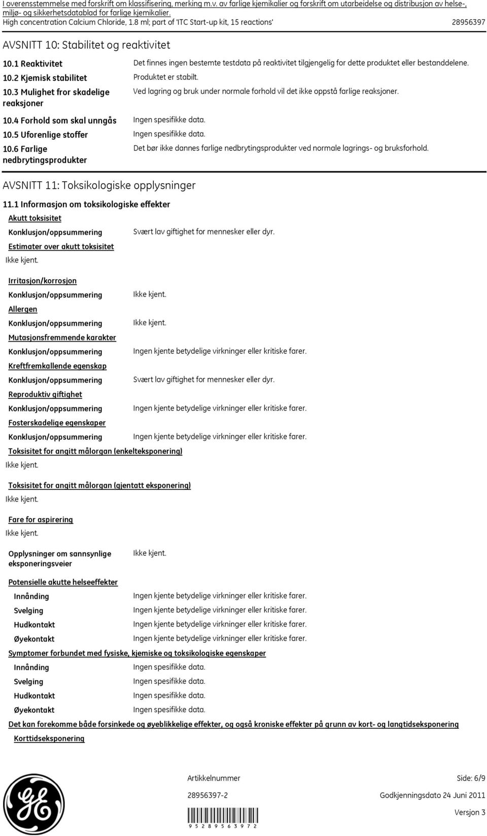 1 Reaktivitet Det finnes ingen bestemte testdata på reaktivitet tilgjengelig for dette produktet eller bestanddelene. 10.2 Kjemisk stabilitet 10.3 Mulighet fror skadelige reaksjoner 10.