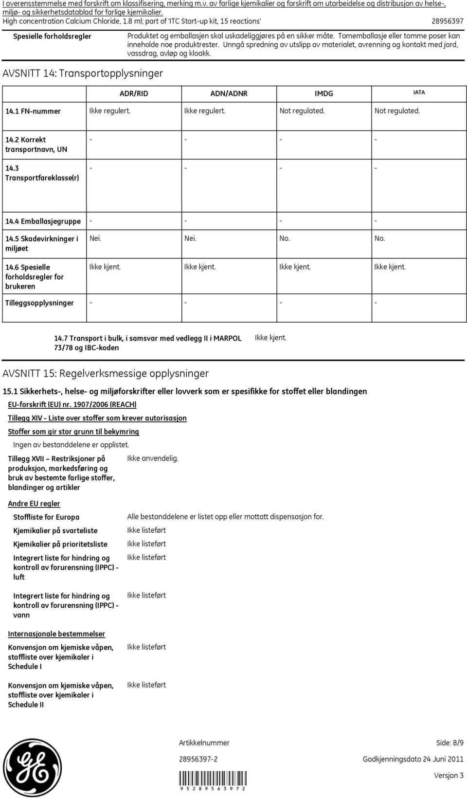 8 ml; part of 'ITC Startup kit, 15 reactions' 28956397 Spesielle forholdsregler AVSNITT 14: Transportopplysninger Produktet og emballasjen skal uskadeliggjøres på en sikker måte.