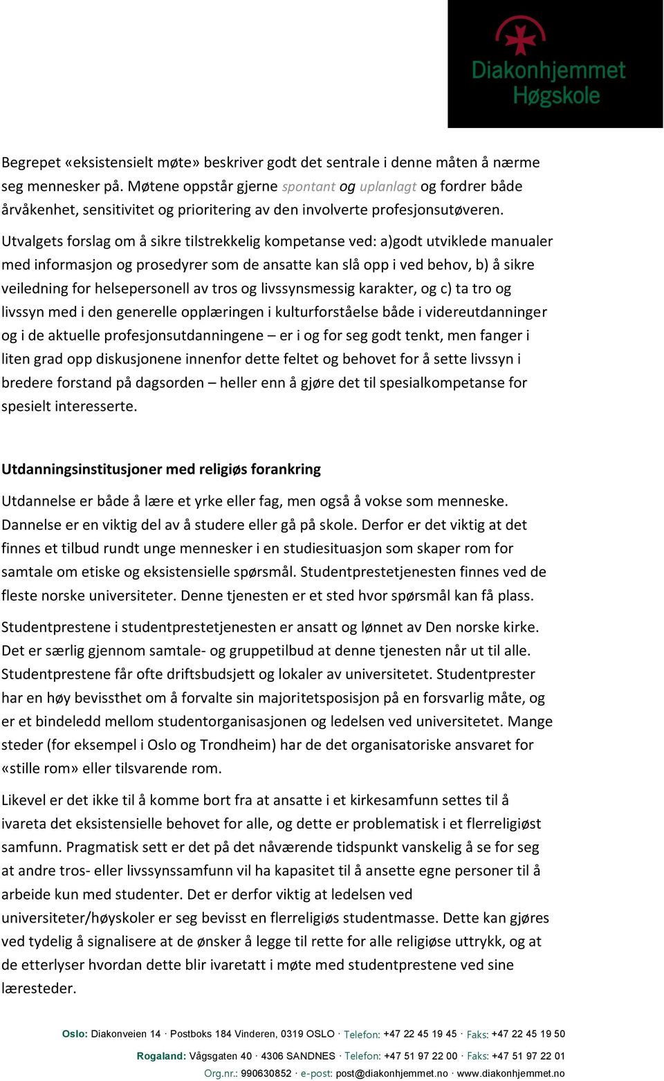 Utvalgets forslag om å sikre tilstrekkelig kompetanse ved: a)godt utviklede manualer med informasjon og prosedyrer som de ansatte kan slå opp i ved behov, b) å sikre veiledning for helsepersonell av