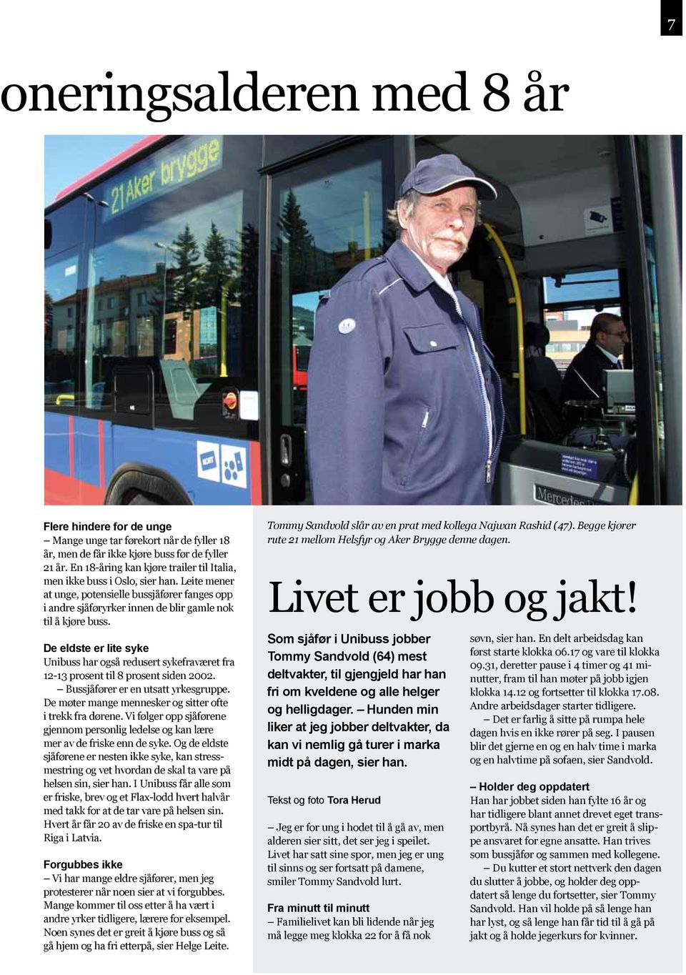 De eldste er lite syke Unibuss har også redusert sykefraværet fra 12-13 prosent til 8 prosent siden 2002. Bussjåfører er en utsatt yrkesgruppe.