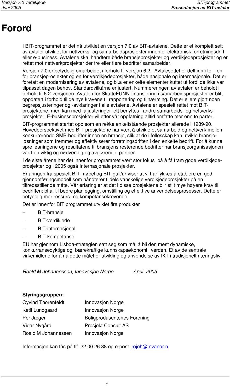 Avtalene skal håndtere både bransjeprosjekter og verdikjedeprosjekter og er rettet mot nettverkprosjekter der tre eller flere bedrifter samarbeider. Versjon 7.