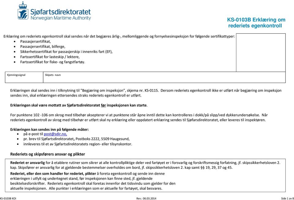 Kjenningssignal Skipets navn Erklæringen skal sendes inn i tilknytning til Begjæring om inspeksjon, skjema nr. KS-0115.