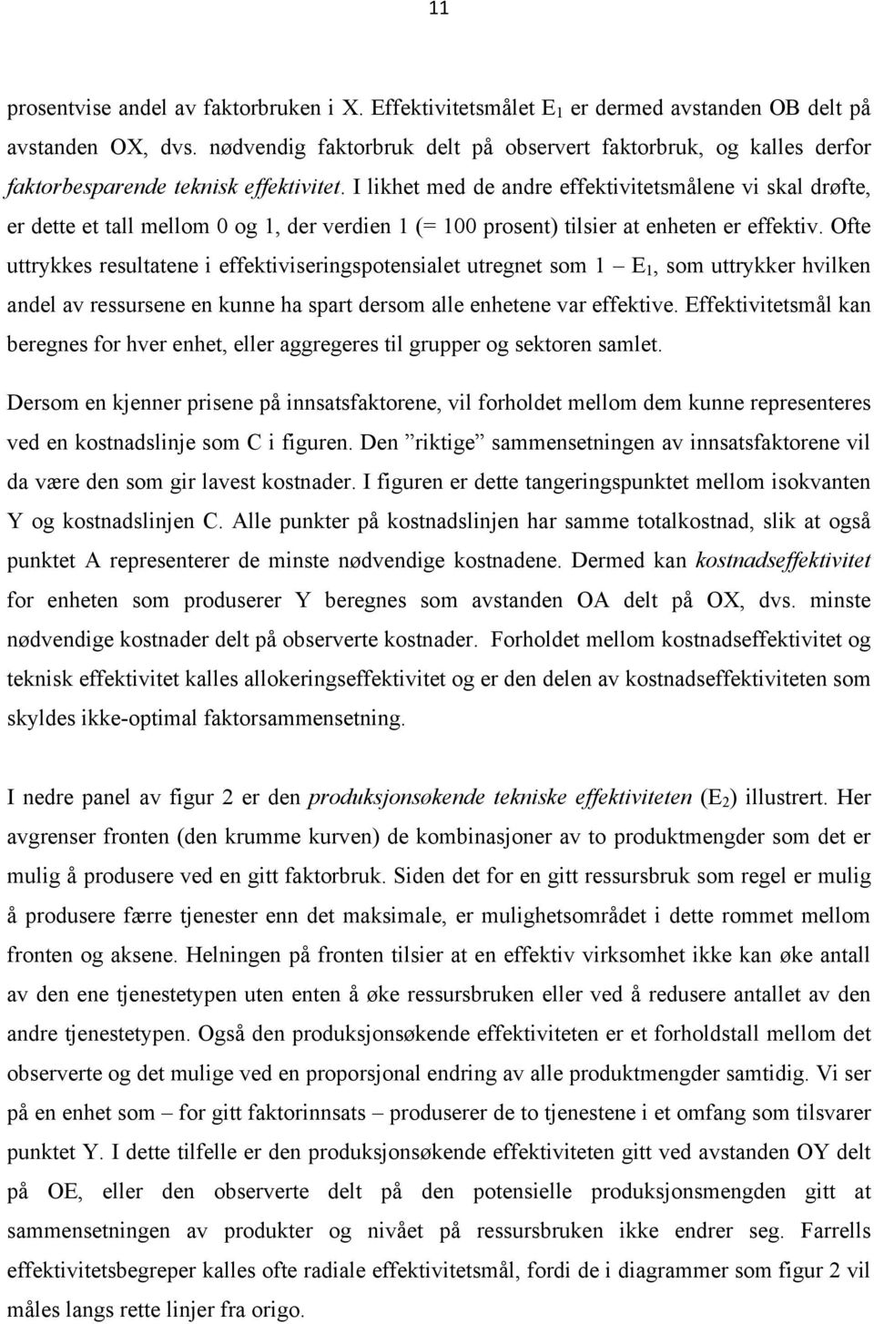 I likhet med de andre effektivitetsmålene vi skal drøfte, er dette et tall mellom 0 og 1, der verdien 1 (= 100 prosent) tilsier at enheten er effektiv.