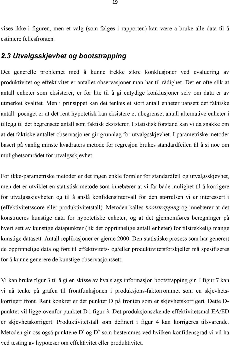 Det er ofte slik at antall enheter som eksisterer, er for lite til å gi entydige konklusjoner selv om data er av utmerket kvalitet.