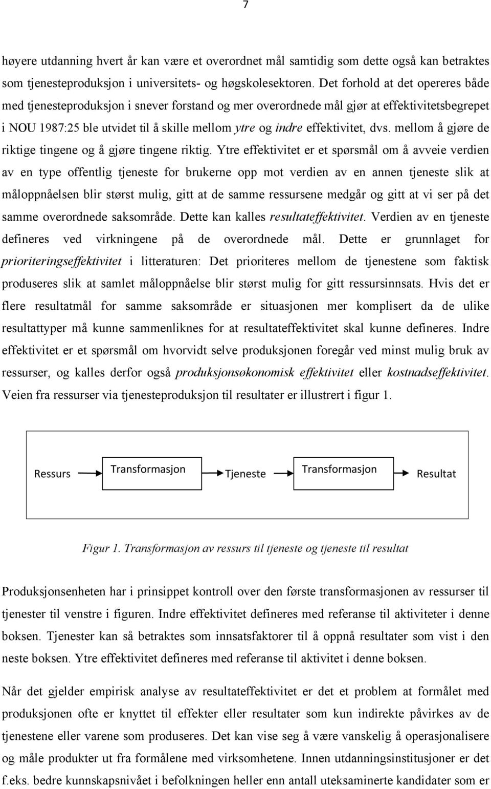 effektivitet, dvs. mellom å gjøre de riktige tingene og å gjøre tingene riktig.