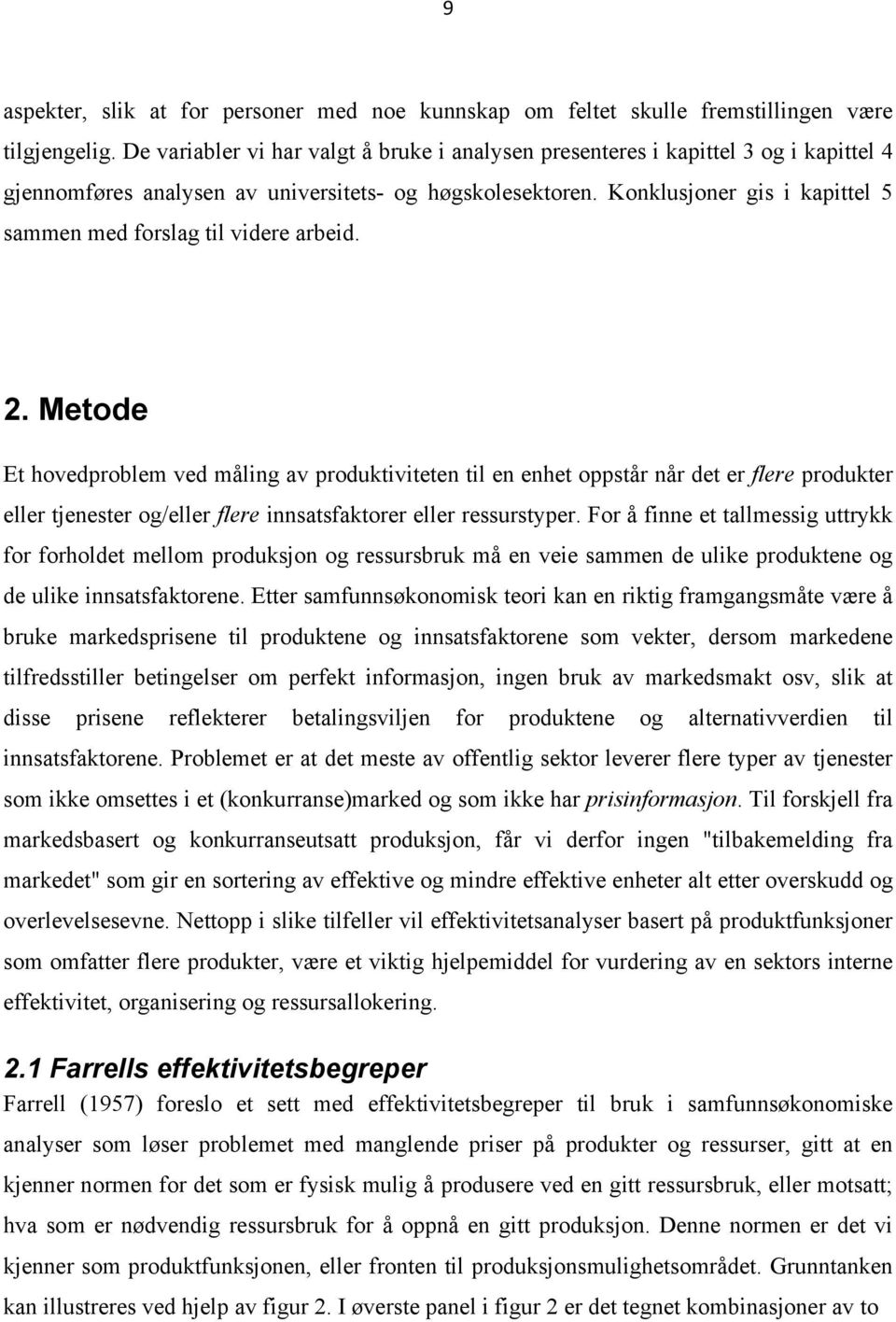 Konklusjoner gis i kapittel 5 sammen med forslag til videre arbeid. 2.