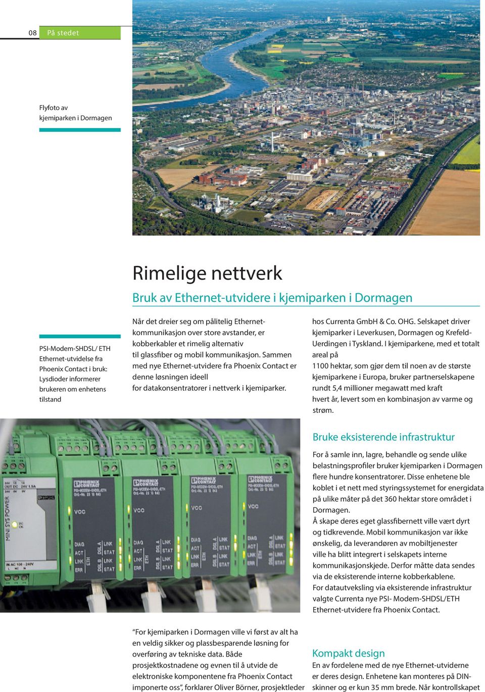 kommunikasjon. Sammen med nye Ethernet-utvidere fra Phoenix Contact er denne løsningen ideell for datakonsentratorer i nettverk i kjemiparker. hos Currenta GmbH & Co. OHG.